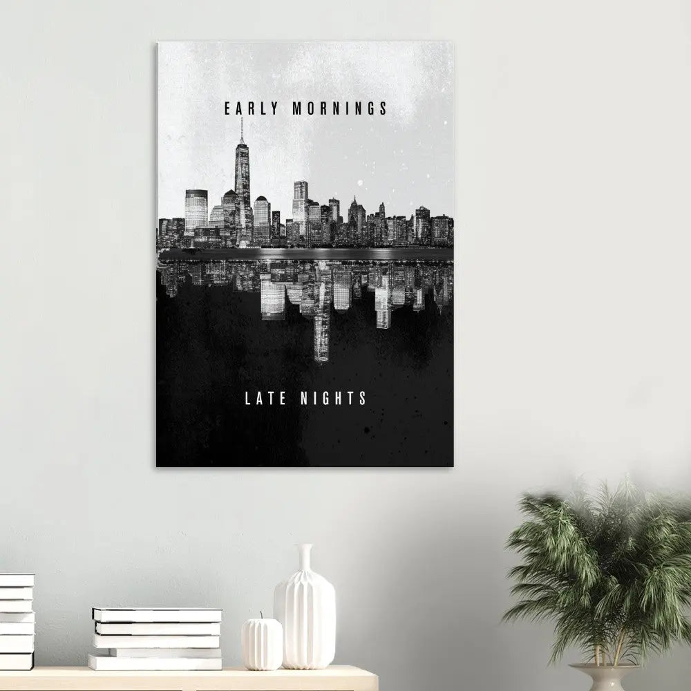 Early Mornings Late Nights motivational canvas print, mounted on a dark feature wall