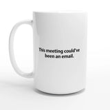 Office Mug – “This meeting could’ve been an email.” – Funny Work Gift for Coworkers, Bosses, Remote Workers, Office Humour Coffee Cup - Hustle and Soul